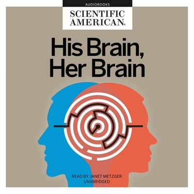 His Brain, Her Brain Lib/E - Scientific American, and Metzger, Janet (Read by)