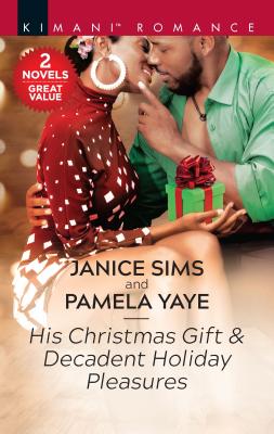 His Christmas Gift & Decadent Holiday Pleasures - Sims, Janice, and Yaye, Pamela