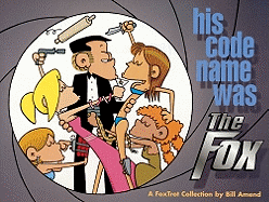 His Code Name Was the Fox: A Fox Trot Collection