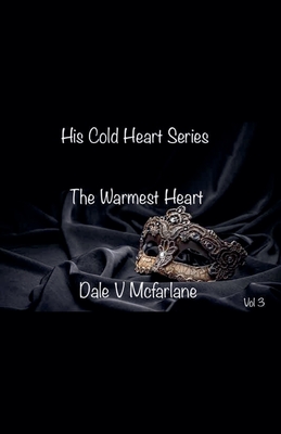 His Cold Heart - The Warmest Heart - vol 3 - Dale, V McFarlane