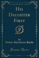 His Daughter First (Classic Reprint)