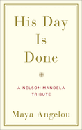 His Day is Done: A Nelson Mandela Tribute