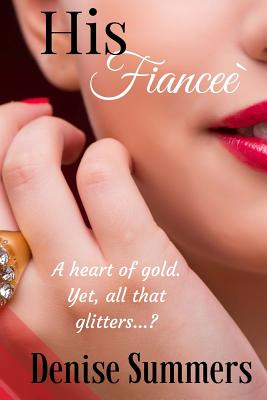 His Fiancee: A heart of gold, or a conniving gold digger? - Summers, Denise