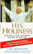 His Holiness: John Paul II and the Hidden History of Our Time - Bernstein, Carl, and Politi, Marco