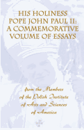 His Holiness Pope John Paul II: A Commemorative Volume of Essays from the Members of the Polish Institute of Arts and Sciences of America