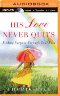 His Love Never Quits: Finding Purpose Through Your Pain