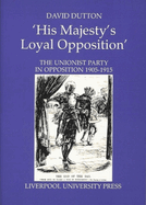 His Majesty's Loyal Opposition: The Unionist Party in Opposition 1905-1915