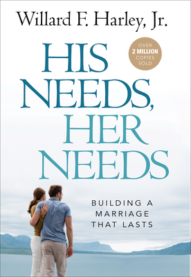 His Needs, Her Needs: Building a Marriage That Lasts - Harley, Willard F, Jr., PH.D.