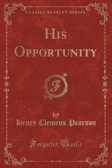 His Opportunity (Classic Reprint)