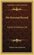 His Personal Record: Stories Of Railroad Life