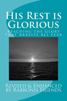 His Rest Is Glorious: Reaching The Anointing That Arrests All Fear - Taylor, Richard K