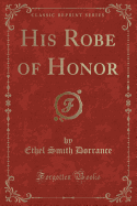 His Robe of Honor (Classic Reprint)