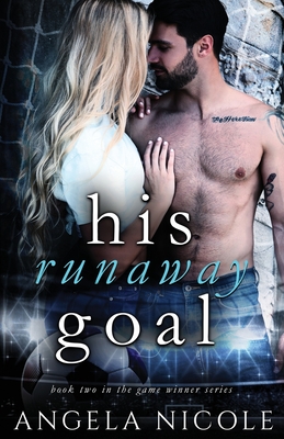 His Runaway Goal - Nicole, Angela