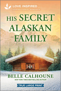 His Secret Alaskan Family: An Uplifting Inspirational Romance