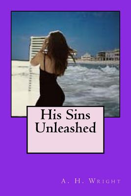 His Sins Unleashed - Wright, A H