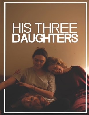 His Three Daughters: The Screenplay - Perrella, Lauren