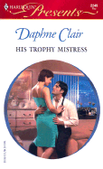 His Trophy Mistress - Clair, Daphne