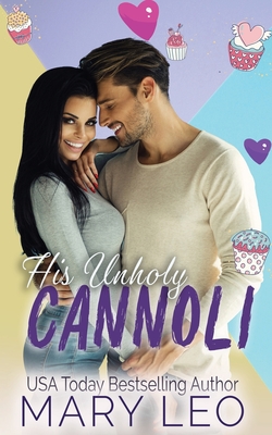 His Unholy Cannoli: A small town, Grumpy Chef Romantic Comedy - Leo, Mary