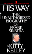 His Way: The Unauthorized Biography of Frank Sinatra