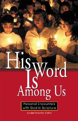 His Word Is Among Us: Personal Encounters with God in Scripture - Perrotta, Louise (Editor)