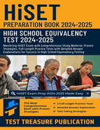 HiSET Preparation Book 2024-2025: Mastering HiSET Exam with Comprehensive Study Material, Proven Strategies, Full-Length Practice Tests with Detailed Answer Explanations for Success in High School Equivalency Testing