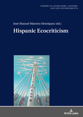 Hispanic Ecocriticism - Bergthaller, Hannes, and Marrero Henrquez, Jos Manuel (Editor)