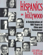 Hispanics in Hollywood: A Celebration of 100 Years in Film and Television - Reyes, Luis, and Rubie, Peter, and Moreno, Rita (Foreword by)