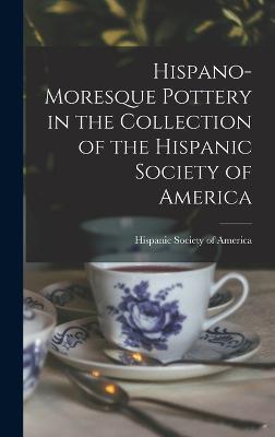 Hispano-Moresque Pottery in the Collection of the Hispanic Society of America - America, Hispanic Society of