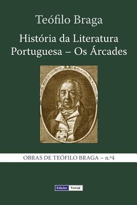 Histria da Literatura Portuguesa - Os rcades - Braga, Tefilo