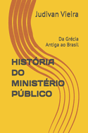 Histria Do Ministrio Pblico: Da Grcia Antiga ao Brasil
