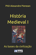 Histria Medieval I: As bases da civilizao