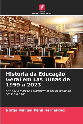 Hist?ria da Educa??o Geral em Las Tunas de 1959 a 2023 - Pea Hernndez, Norge Manuel