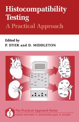 Histocompatibility Testing: A Practical Approach - Dyer, Philip (Editor), and Middleton, Derek (Editor)