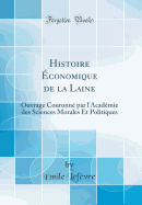 Histoire conomique de la Laine: Ouvrage Couronn Par l'Acadmie Des Sciences Morales Et Politiques (Classic Reprint)