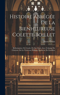 Histoire Abregee de La Bienheureuse Colette Boillet: Reformatrice de L'Ordre de Ste Claire Avec L'Abrege de L'Histoire de La Vertueuse Philippe Duchesse de Gueldres