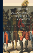 Histoire Amoureuse & Badine Du Congres: En Plusieurs Lettres Ecrites Par Le Domestique D'Un Des Plenipotentiaires a Un de Ses Amis