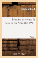 Histoire Ancienne de l'Afrique Du Nord. Tome 1