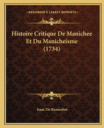 Histoire Critique de Manichee Et Du Manicheisme (1734)