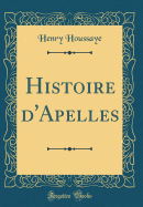 Histoire d'Apelles (Classic Reprint)