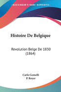 Histoire De Belgique: Revolution Belge De 1830 (1864)