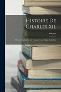 Histoire De Charles Xii.: (Oeuvres Completes De Voltaire: Tome Vignt-Troisime