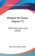 Histoire De France Depuis V2: 1789 Jusqu'a Nos Jours (1878)