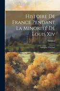 Histoire de France Pendant La Minorit? de Louis XIV; Volume 2