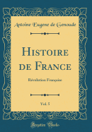 Histoire de France, Vol. 5: R?volution Fran?aise (Classic Reprint)