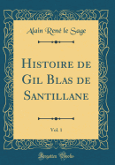 Histoire de Gil Blas de Santillane, Vol. 1 (Classic Reprint)