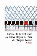Histoire de La Civilisation En France Depuis La Chute de L'Empire Romain