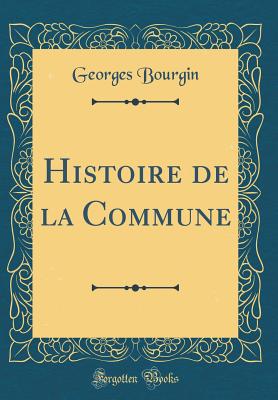 Histoire de la Commune (Classic Reprint) - Bourgin, Georges