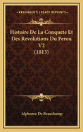 Histoire de La Conquete Et Des Revolutions Du Perou V2 (1813)