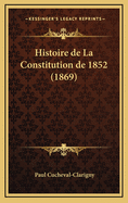 Histoire de La Constitution de 1852 (1869)