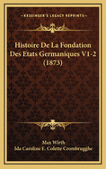 Histoire de La Fondation Des Etats Germaniques V1-2 (1873)